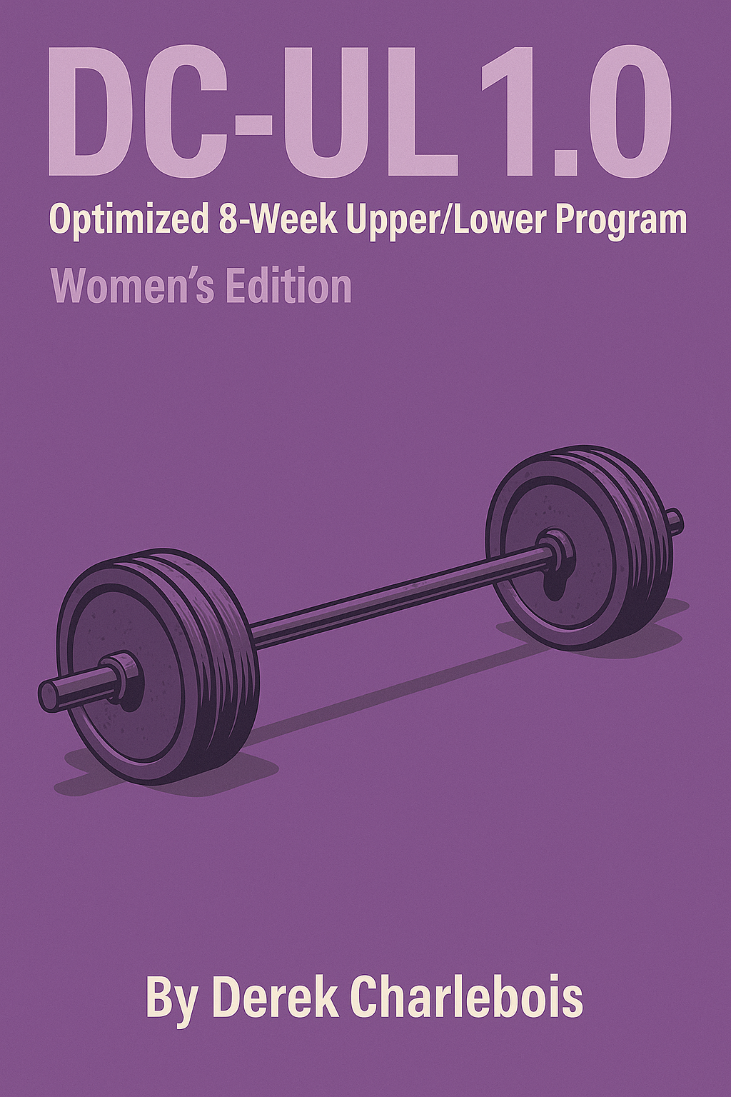 ~eBook: DC-UL1.0 Optimized 8-Week Upper/Lower Program (Women’s Edition)